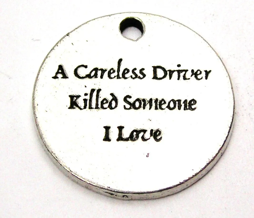 A Careless Driver Killed Someone I Love Genuine American Pewter Charm