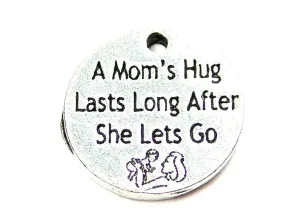 A Moms Hug Lasts Long After She Lets Go Genuine American Pewter Charm