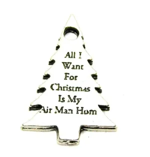 All I Want For Christmas Is My Air Man Home Genuine American Pewter Charm
