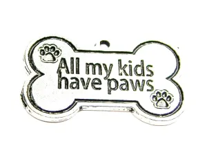 All My Kids Have Paws Genuine American Pewter Charm