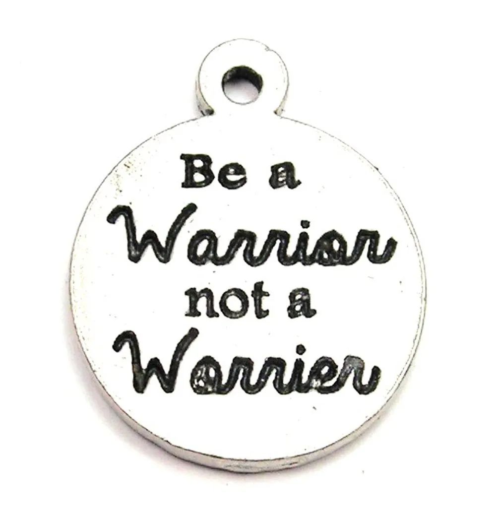 Be A Warrior Not A Worrier Genuine American Pewter Charm