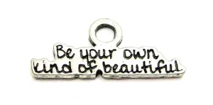 Be Your Own Kind Of Beautiful Genuine American Pewter Charm