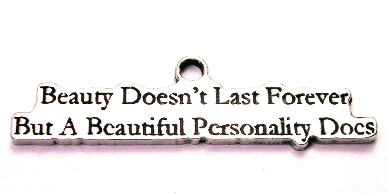 Beauty Doesn't Last Forever But A Beautiful Personality Does Genuine American Pewter Charm